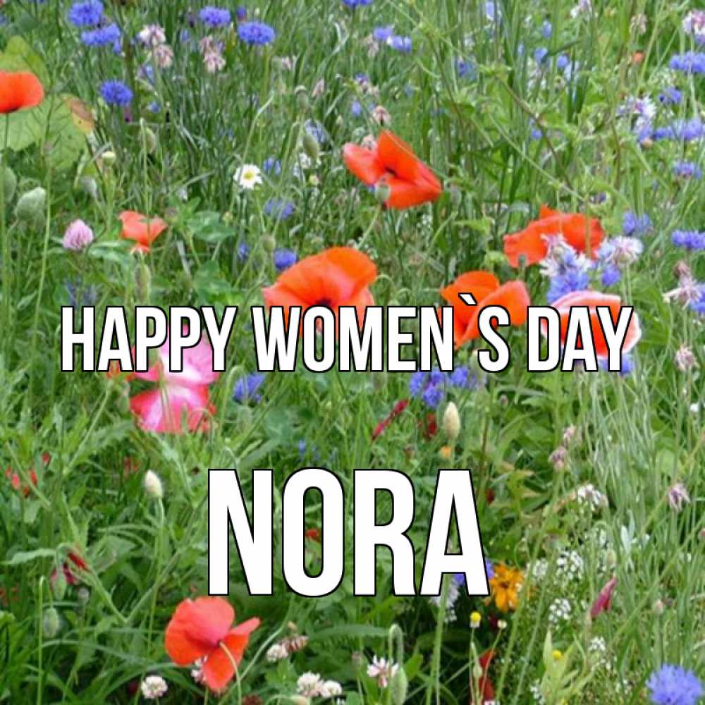 Greetings card с именем, Nora happy women`s day международный женский день 4 Greetings with text for free download 